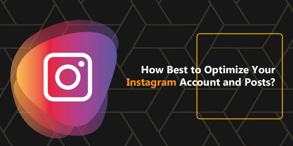 How Best to Optimize Your Instagram Account and Posts
